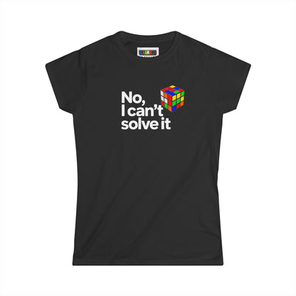 No, I Can't Solve It - Cubing Women's Softstyle T-Shirt